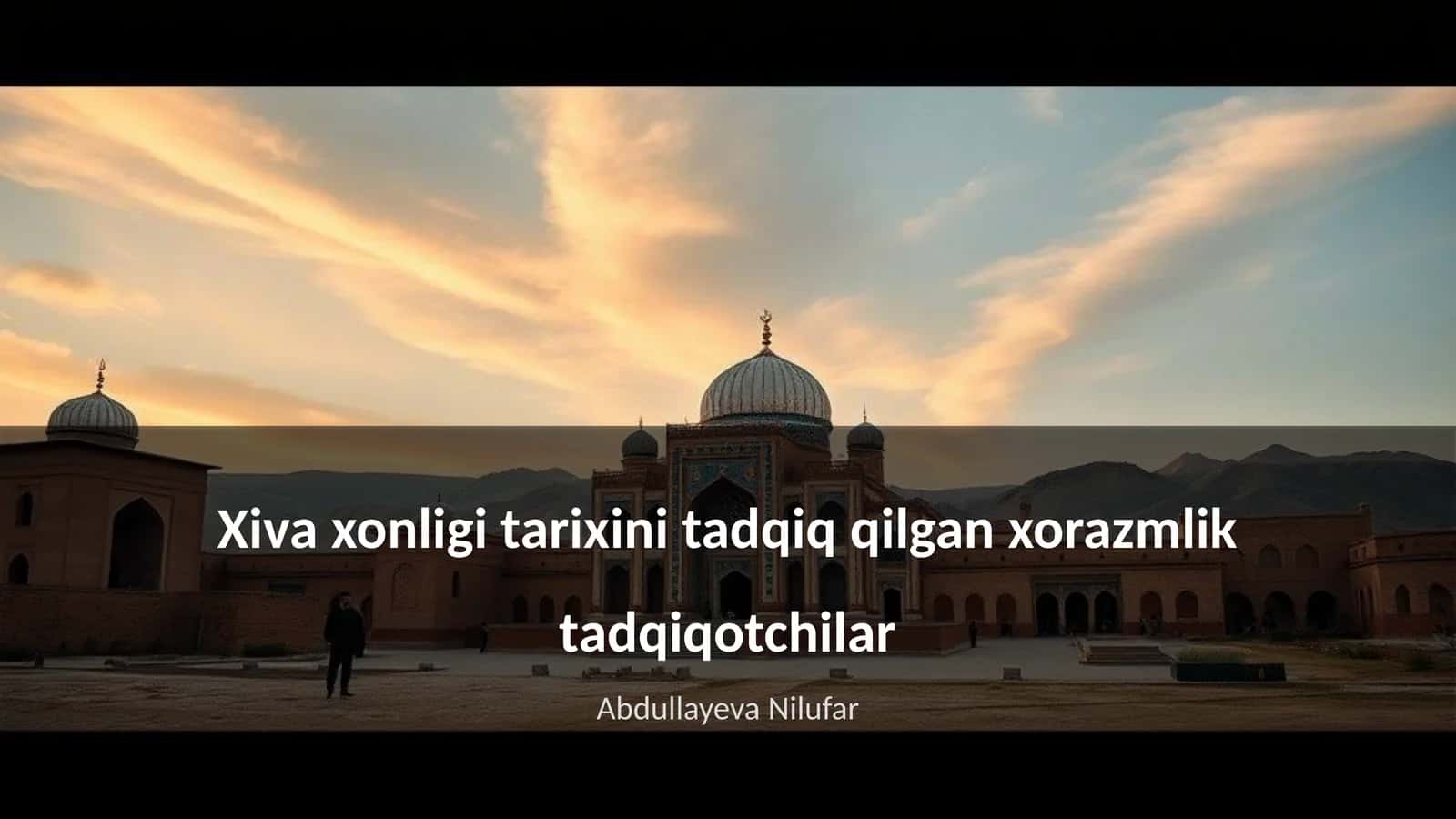Xiva xonligi tarixini tadqiq qilgan xorazmlik tadqiqotchilar 1