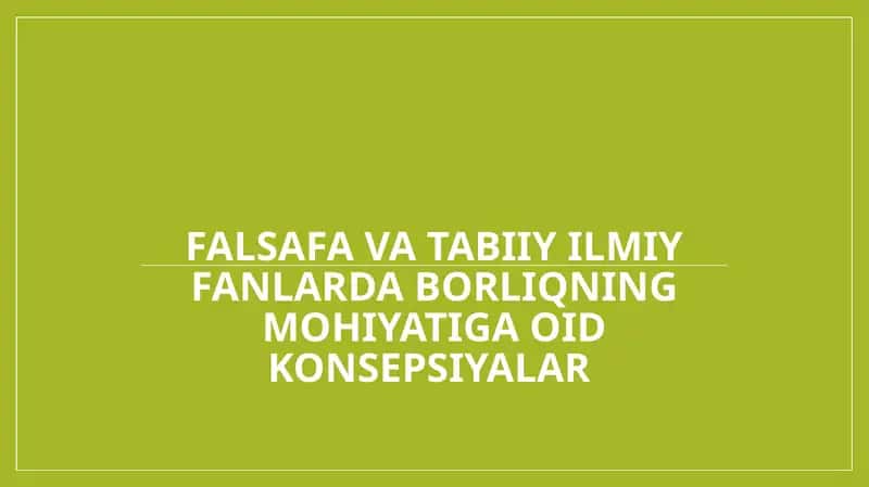 FALSAFA VA TABIIY ILMIY FANLARDA BORLIQNING MOHIYATIGA OID KONSEPSIYALAR 1