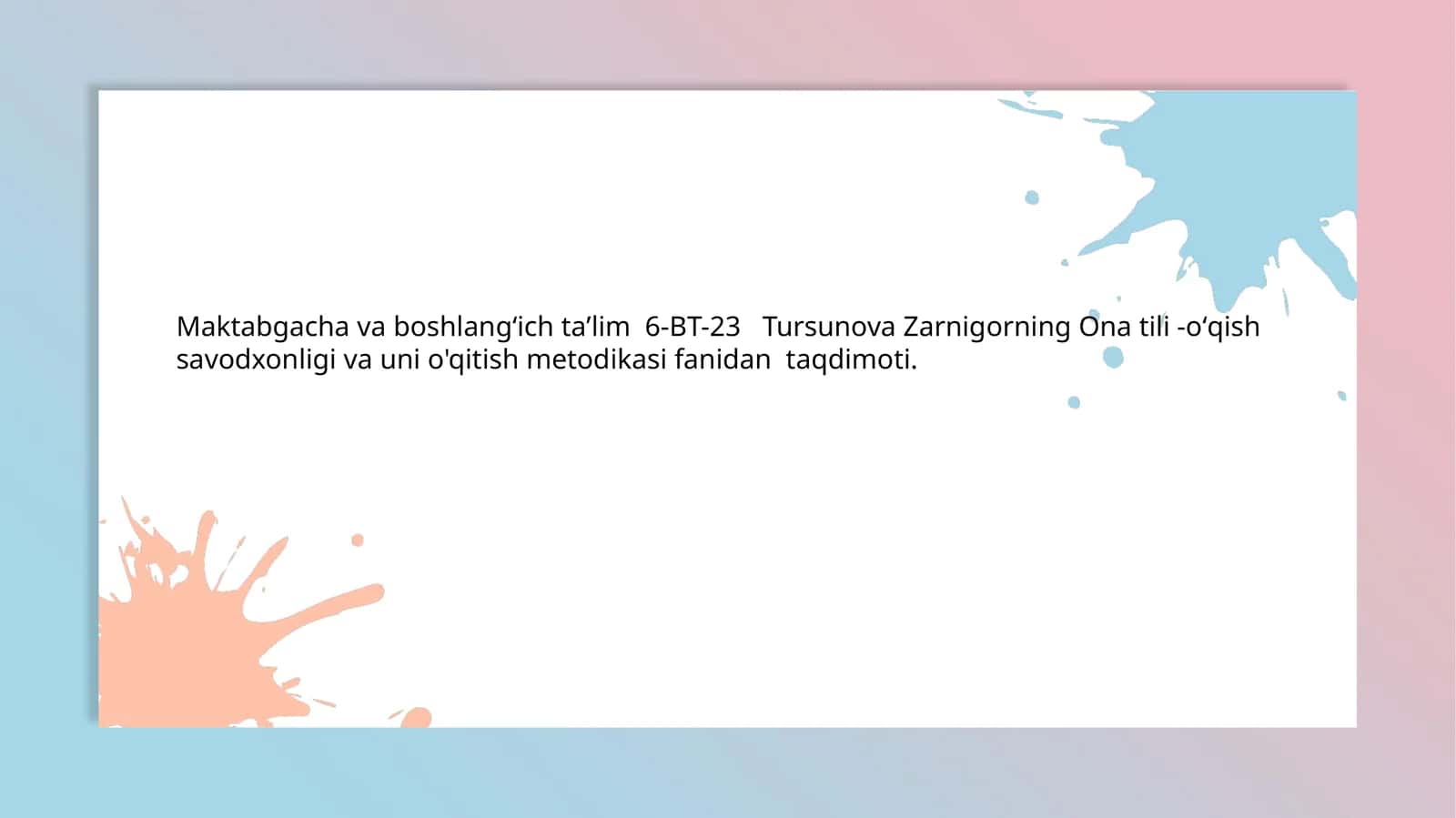 Maktabgacha va boshlang'ich ta'lim 6-BT-23 Tursunova Zarnigorning Ona tili -o'qish savodxonligi va uni o'qitish metodikasi fanidan taqdimoti 1