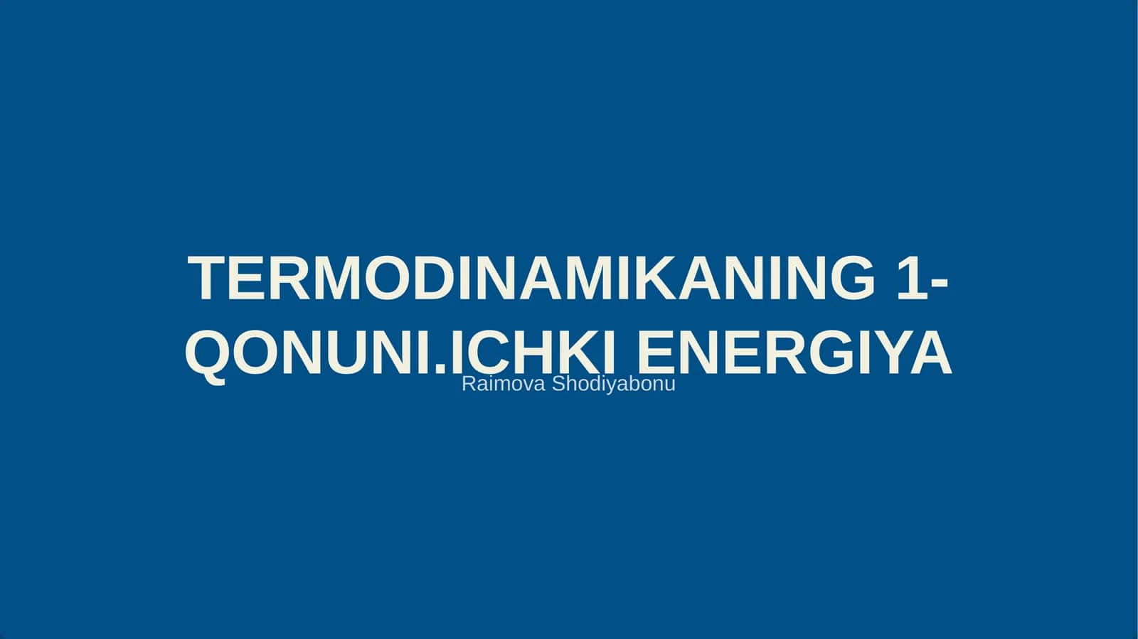TERMODINAMIKANING 1-QONUNI.ICHKI ENERGIYA 1