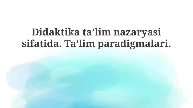 Didaktika va Ta'lim Paradigmalari 1