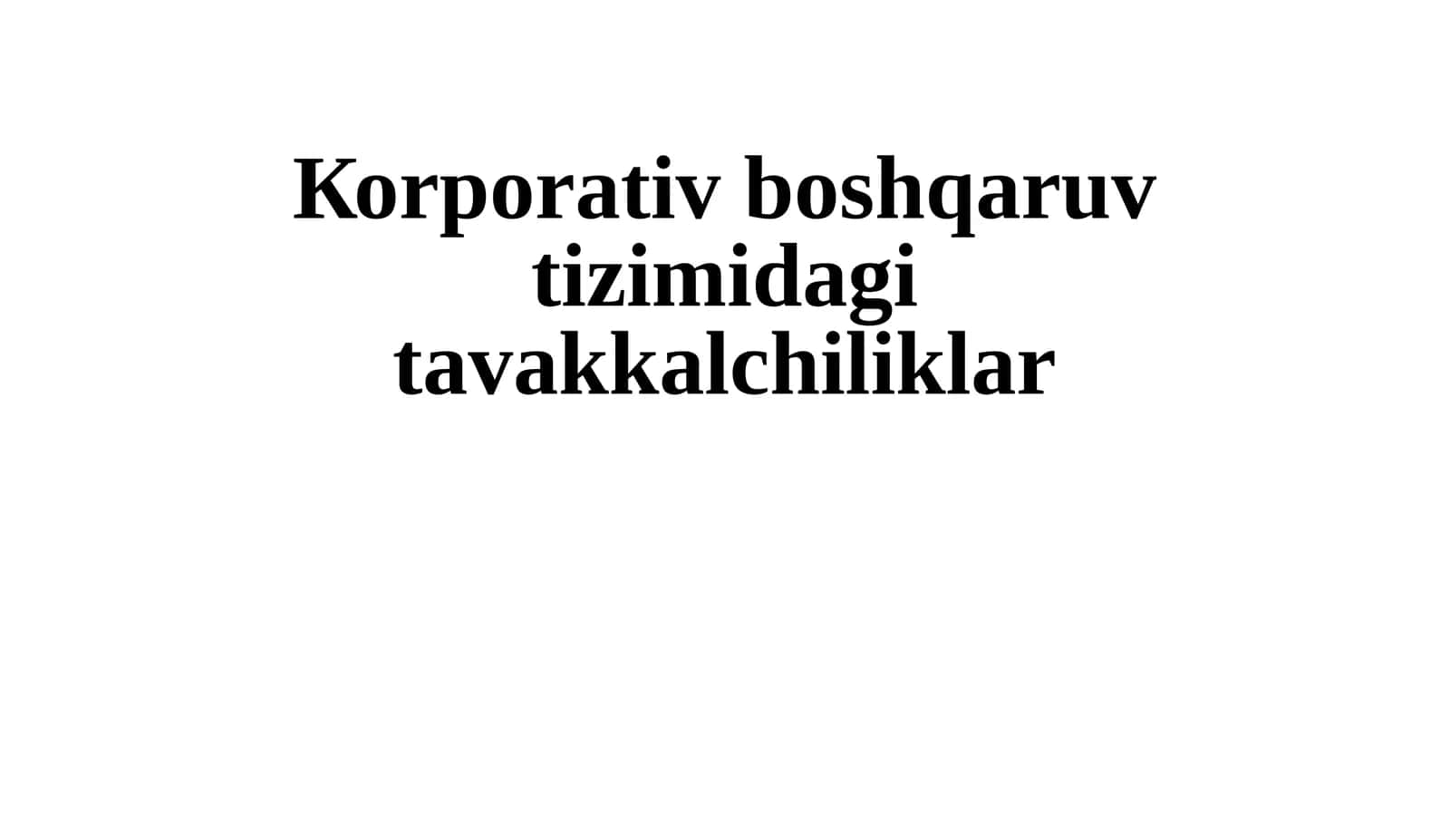 Коrporativ boshqaruv tizimi davlatiga tavaqqalchiliklar 1
