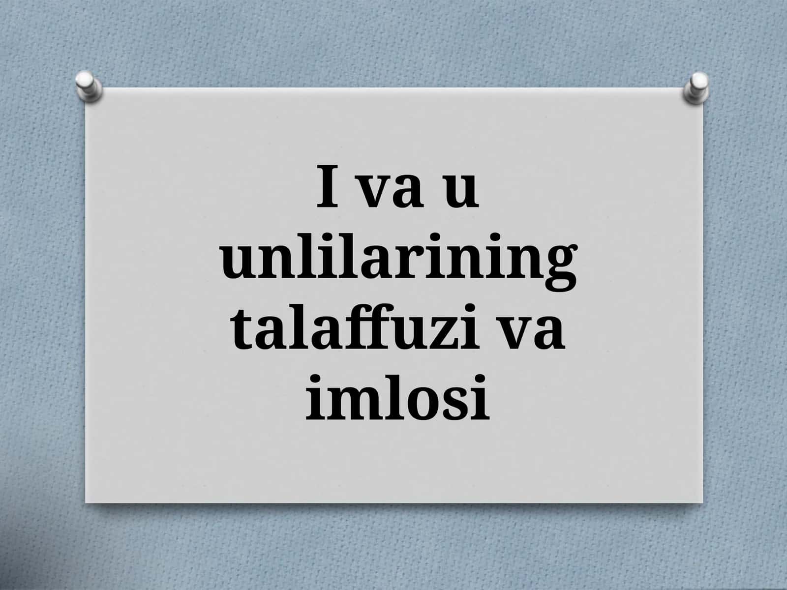 I va u unlilarining talaffuzi va imlosi 1