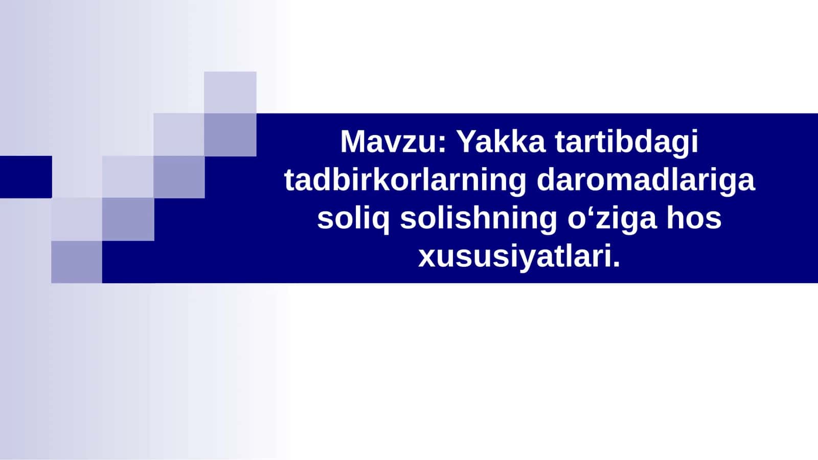 Yakka tartibdagi tadbirkorlarning daromadlariga soliq solishning oʻziga hos xususiyatlari. 1