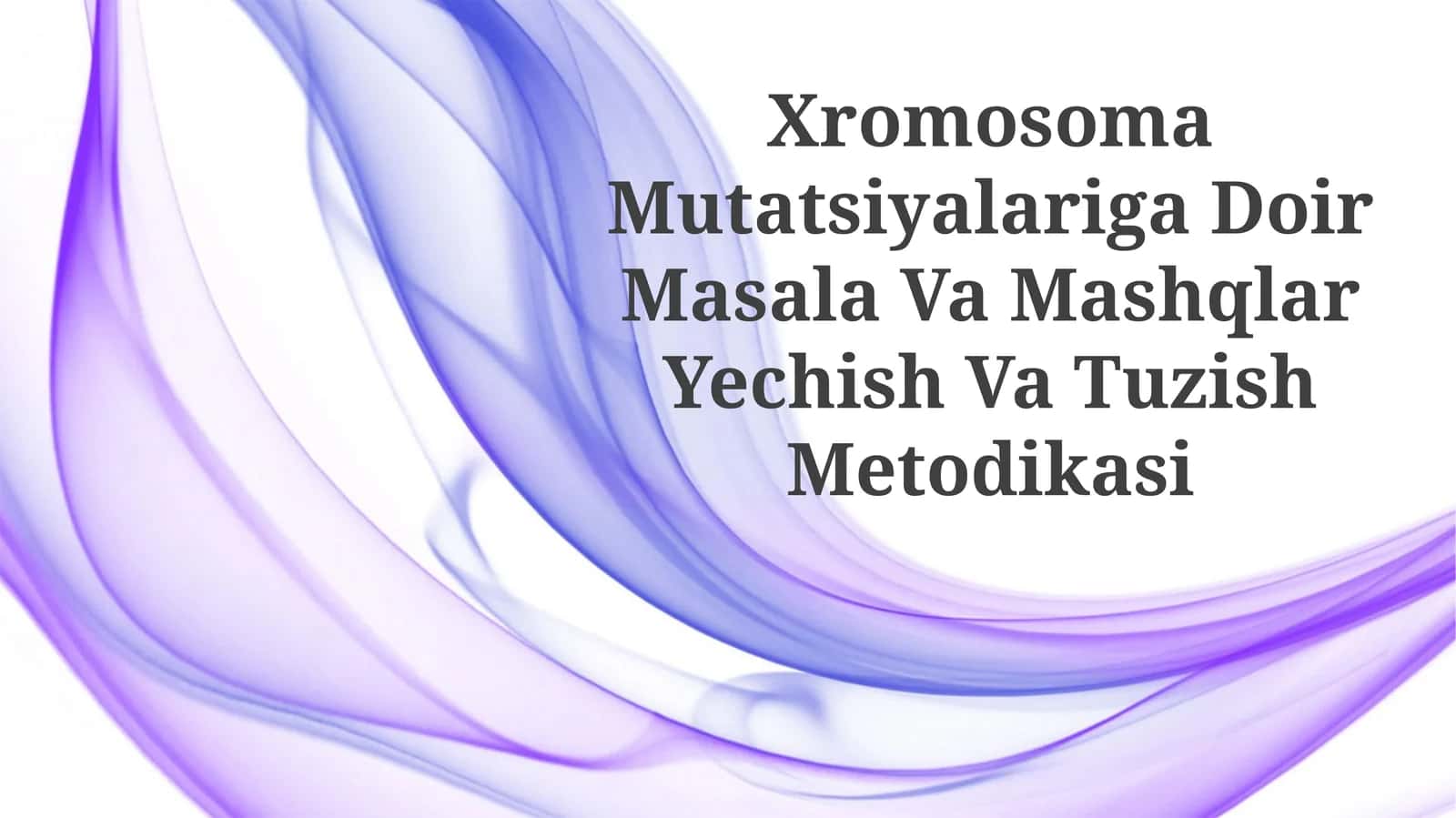 Xromosoma Mutatsiyalariga Doir Masala Va Mashqlar Yechish VaTuzishMetodikasi 1