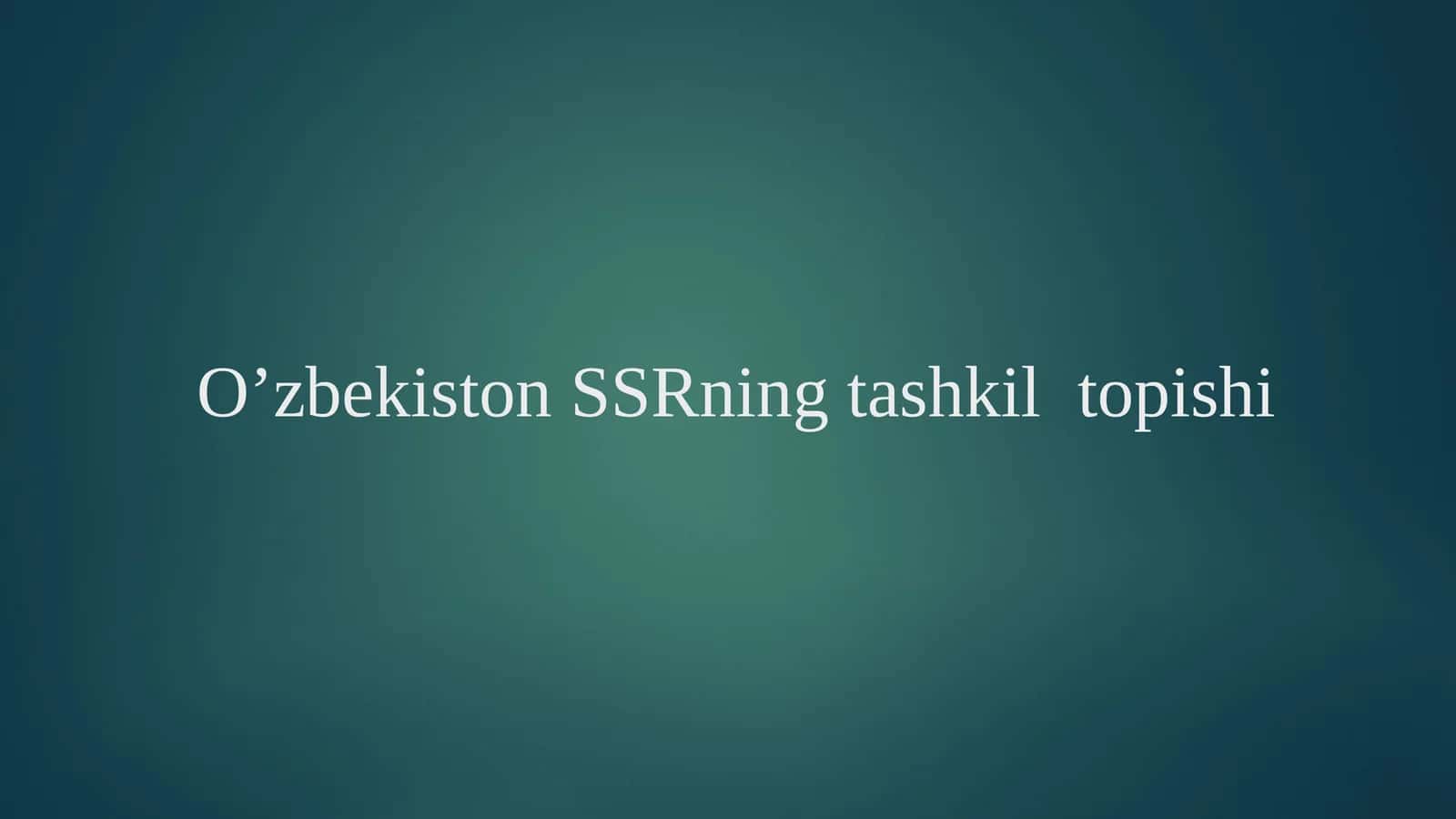 O’zbekiston SSRning tashkil  topishi 1