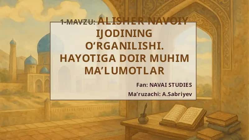 ALISHER NAVOIY IJODINING O‘RGANILISHI.HAYOTIGA DOIR MUHIM MA’LUMOTLAR 1