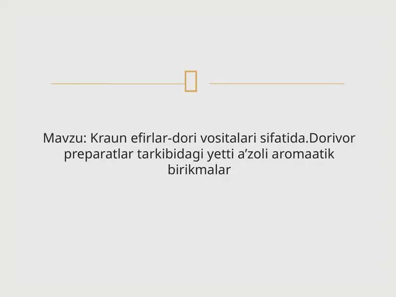Kraun efirlar-dori vositalari sifatida. Dorivor preparatlar tarkibidagi yetti a’zoli aromaatik birikmalar 1