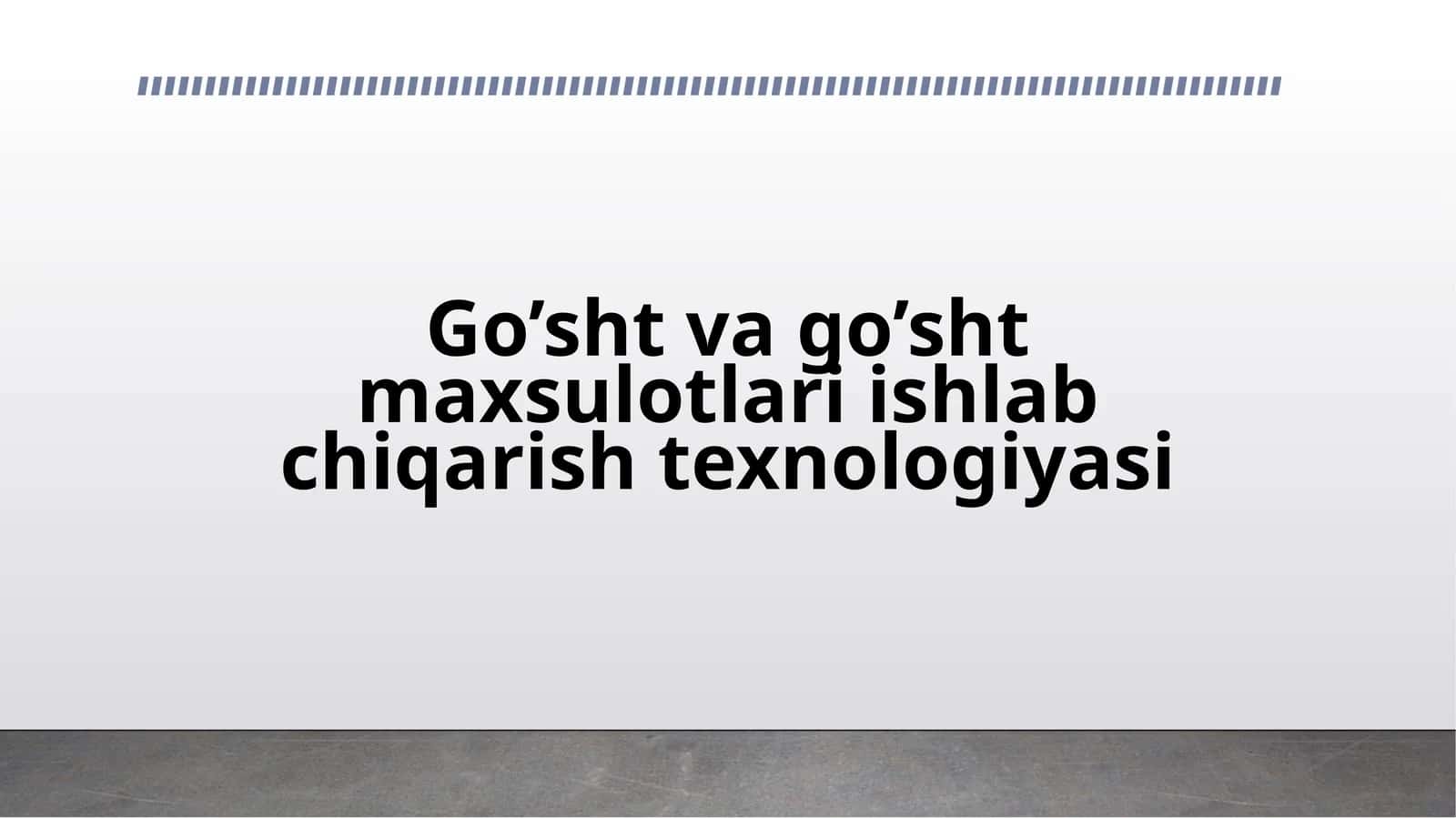 Go’sht va go’sht maxsulotlari ishlab chiqarish texnologiyasi 1