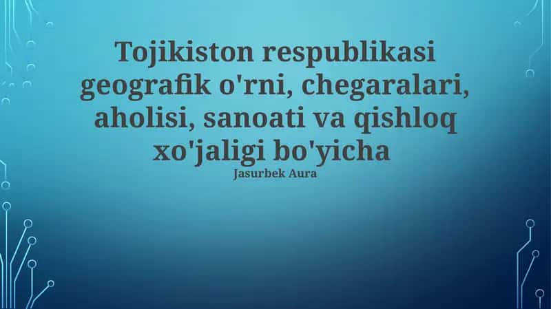 Tojikiston respublikasi geografik o'rni, chegaralari, aholisi, sanoati va qishloq xo'jaligi 1