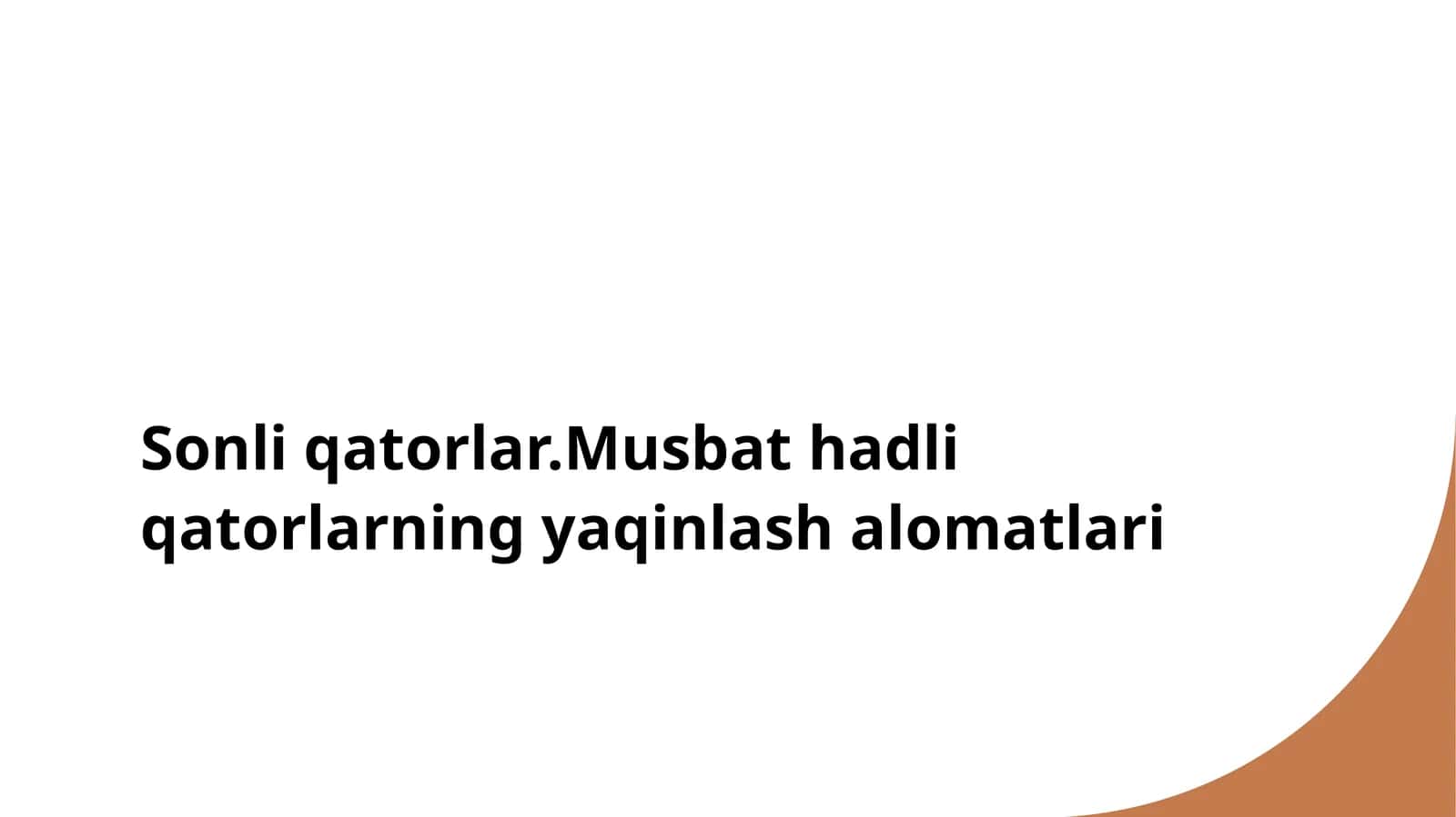 Sonli qatorlar.Musbat hadli qatorlarning yaqinlash alomatlari 1