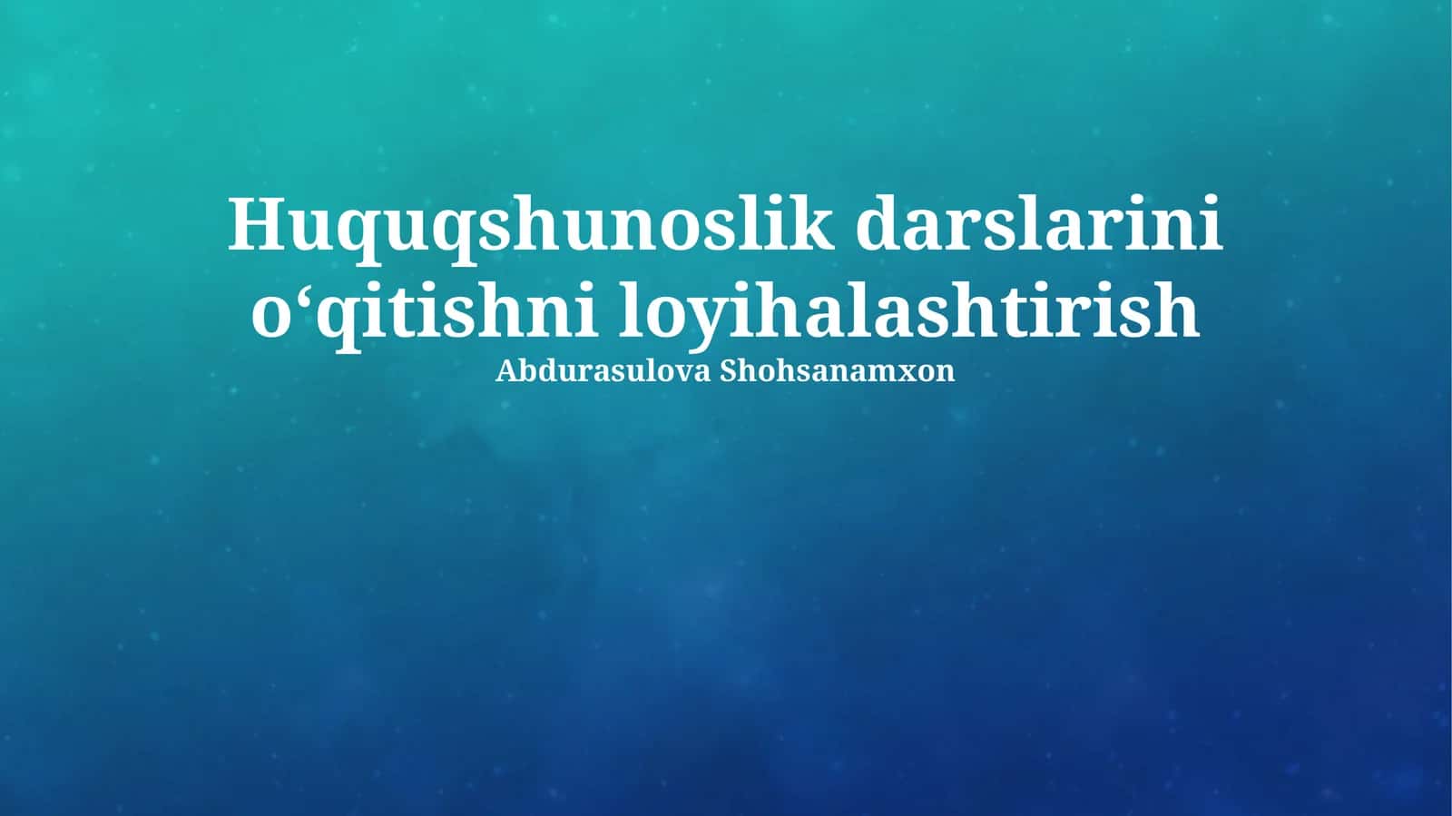 Huquqshunoslik darslarini oʻqitishni loyihalashtirish 1
