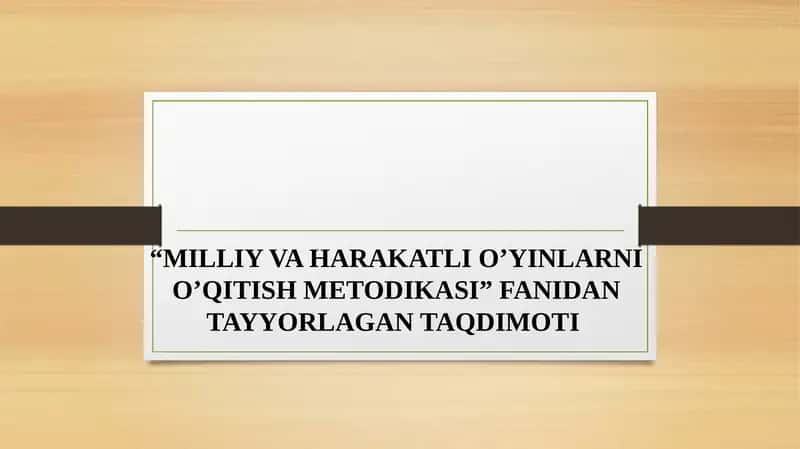 MILLIY VA HARAKATLI O’YINLARNI O’QITISH METODIKASI 1