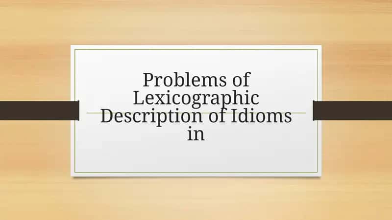Problems ofLexicographicDescription of Idiomsin 1