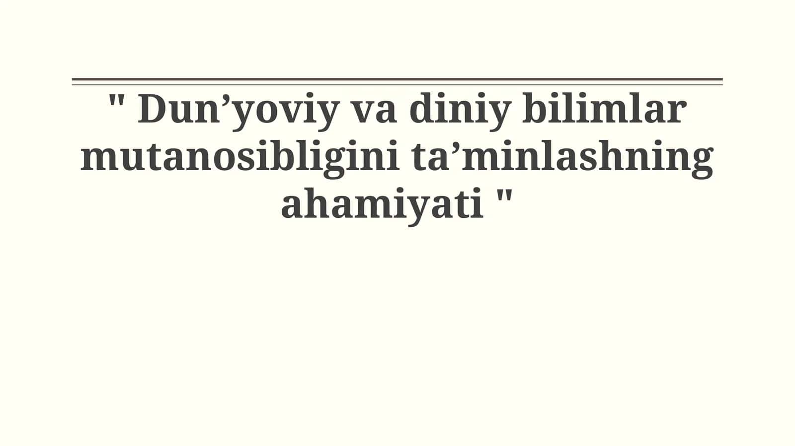 Dun’yoviy va diniy bilimlar mutanosibligini ta’minlashning ahamiyati 1