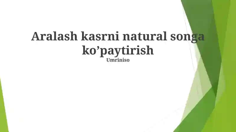 Aralash kasrni natural songa ko’paytirish