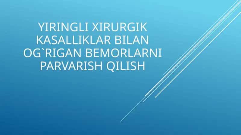 Yiring lixirurgik kasalliklar bilan o`rigan bemorlarni parvarish qilish 1