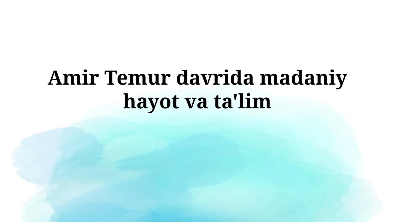 Amir Temur davrida madaniy hayotvata'lim 1