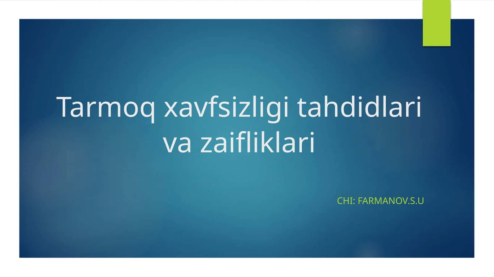 Tarmoq xavfsizligi tahdidlari va zaifliklari chi: Farmanov.S.U 1