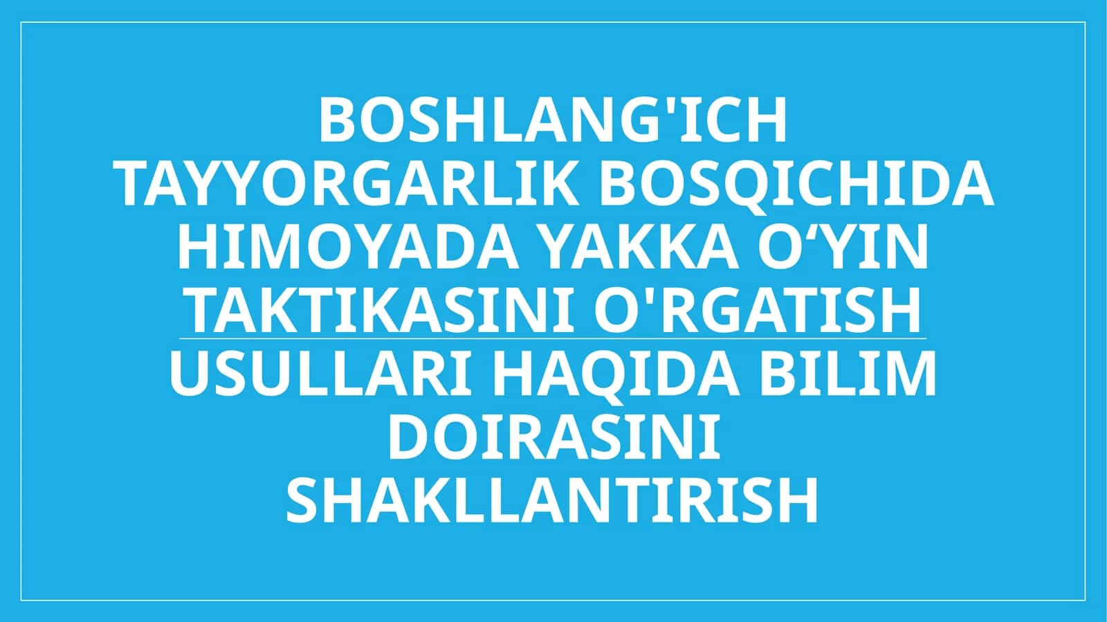 Boshlang'ich tayyorgarlik bosqichida himoyada yakka oʻyin taktikasini o'rgatish usullari haqida bilim doirasini shakllantirish 1