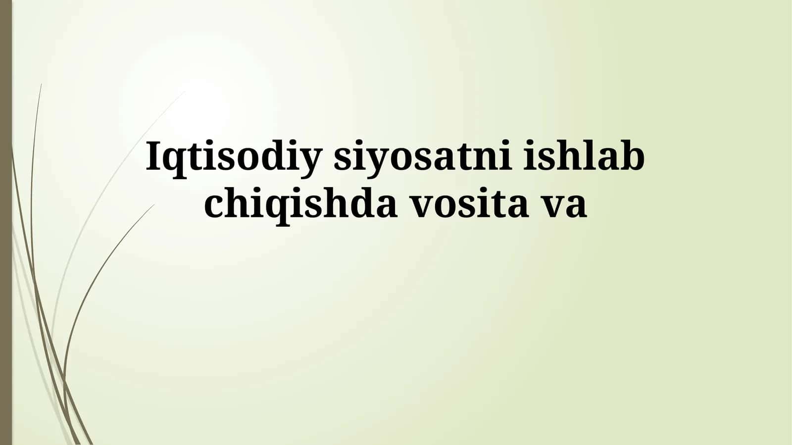 Iqtisodiy siyosatni ishlab chiqishdavositava 1