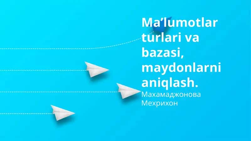 Ma’lumotlar turlari va bazasi, maydonlarni aniqlash 1