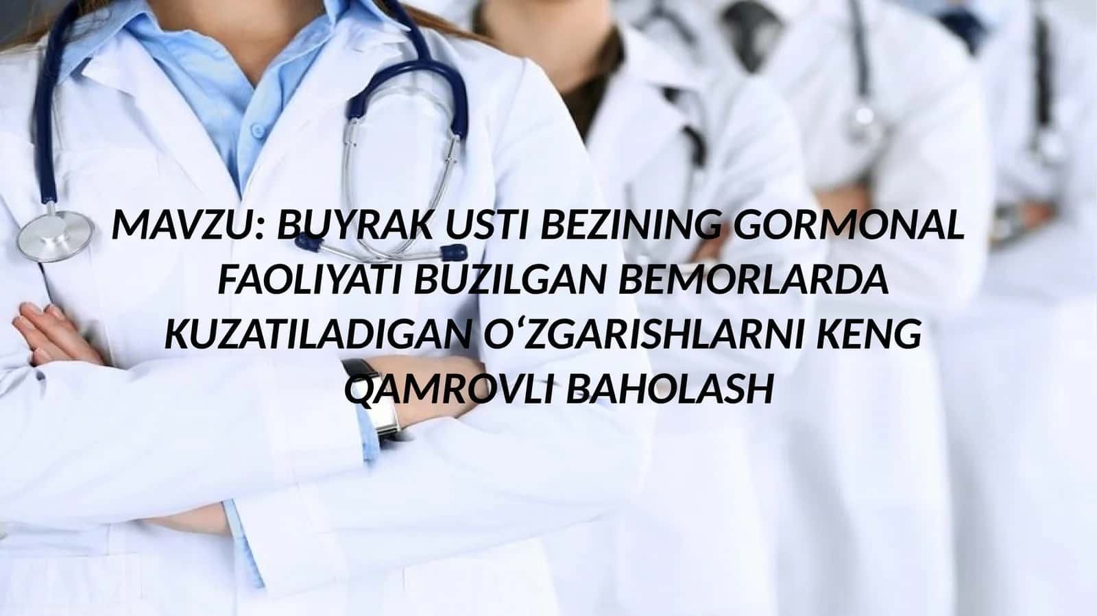 BUYRAK USTI BEZINING GORMONAL     FAOLIYATI BUZILGAN BEMORLARDA  KUZATILADIGAN O‘ZGARISHLARNI KENG    QAMROVLI BAHOLASH 1