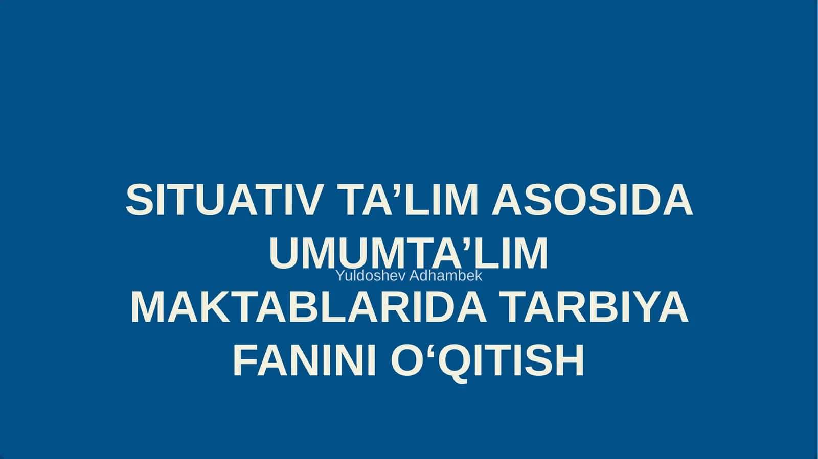 SITUATIV TA’LIM ASOSIDA UMUMTA’LIM MAKTABLARIDA TARBIYA FANINI O‘QITISH 1