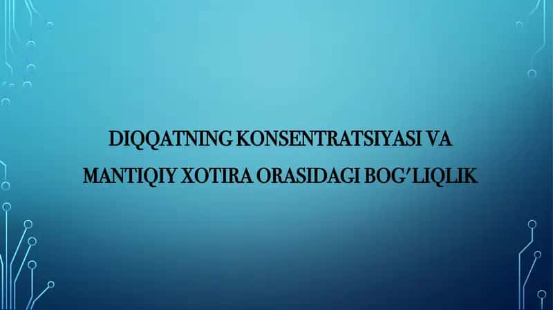 DIQQATNING KONSENTRATSIYASI VA MANTIQIY XOTIRA ORASIDAGI BOG'LIQLIK 1