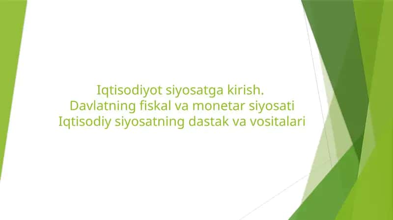 Iqtisodiyot siyosatga kirish.  Davlatning fiskal va monetar siyosati. Iqtisodiy siyosatning dastak va vositalari 1