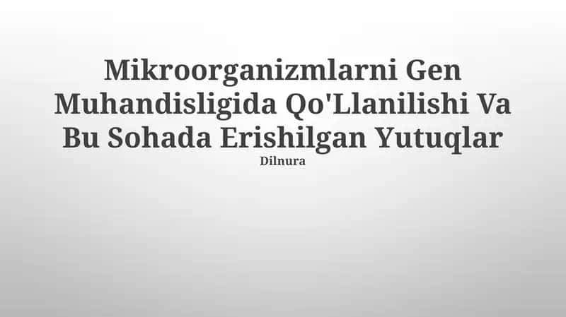 Mikroorganizmlarni Gen Muhandisligida Qo'Llanilishi Va Bu Sohada Erishilgan Yutuqlar 1