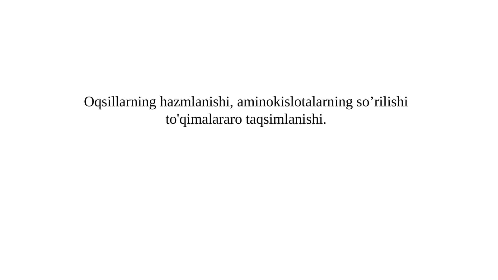 Oqsillarning hazmlanishi, aminokislotalarning so’rilishi to'qimalararo taqsimlanishi 1