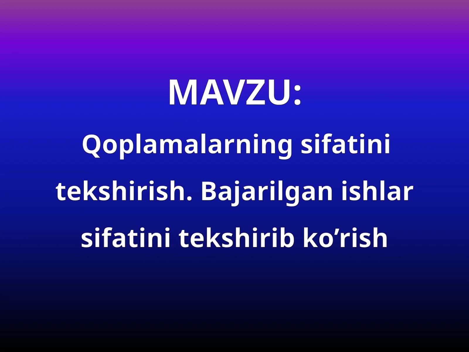 Qoplamalarning sifatini tekshirish, Bajarilgan ishlar sifatini tekshirib ko’rish 1
