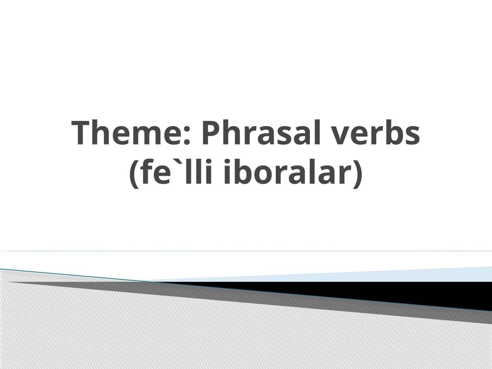 Phrasal verbs(fe`lliiboralar) 1