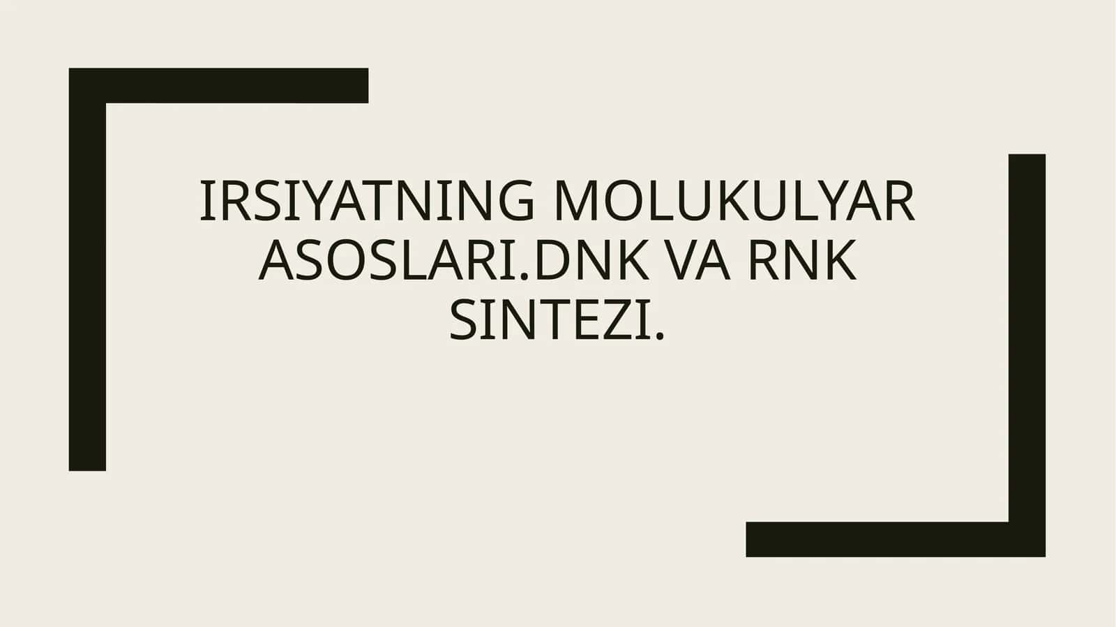 Irsiyatning molukulyar asoslari. DNK va RNK sintezi 1