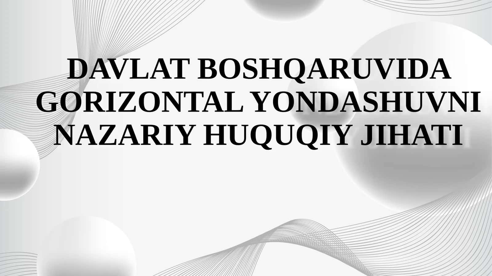DAVLAT BOSHQARUVIDA GORIZONTAL YONDASHUVNI NAZARIY HUQUQIY JIHATI 1