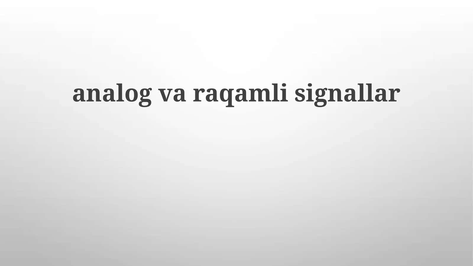 Analog va raqamli signallar: asosiy tushunchalar va xususiyatlar 1