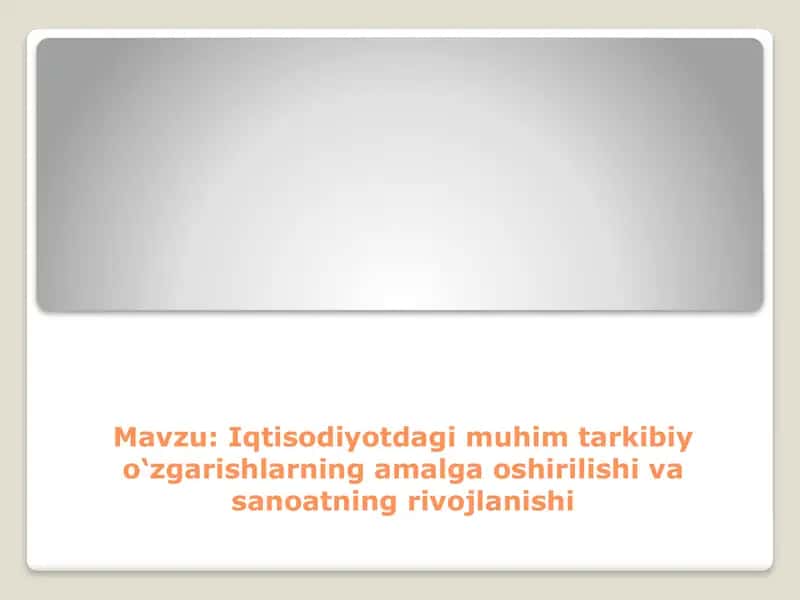 Iqtisodiyotdagi muhim tarkibiy o‘zgarishlarning amalga oshirilishi va sanoatning rivojlanishi 1