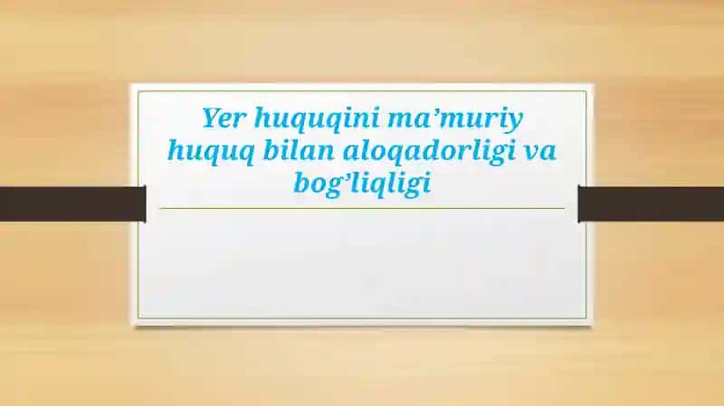 Yer huquqini ma’muriy huquq bilan aloqadorligi va bog’liqligi