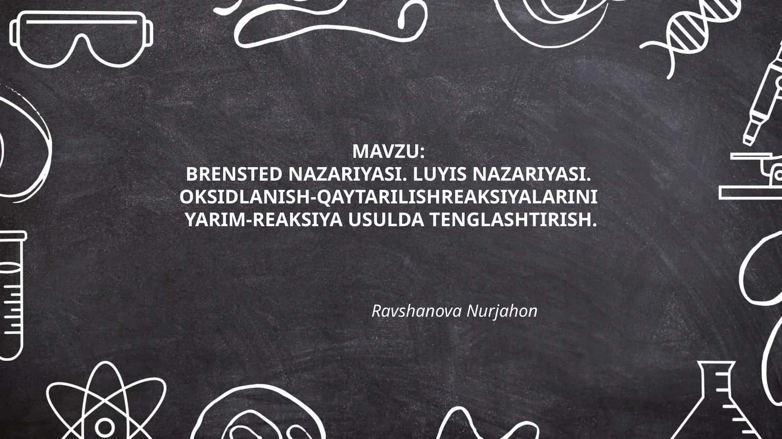 BRENSTED NAZARIYASI. LUYIS NAZARIYASI. OKSIDLANISH-QAYTARILISHREAKSIYALARINI YARIM-REAKSIYA USULDA TENGLASHTIRISH 1