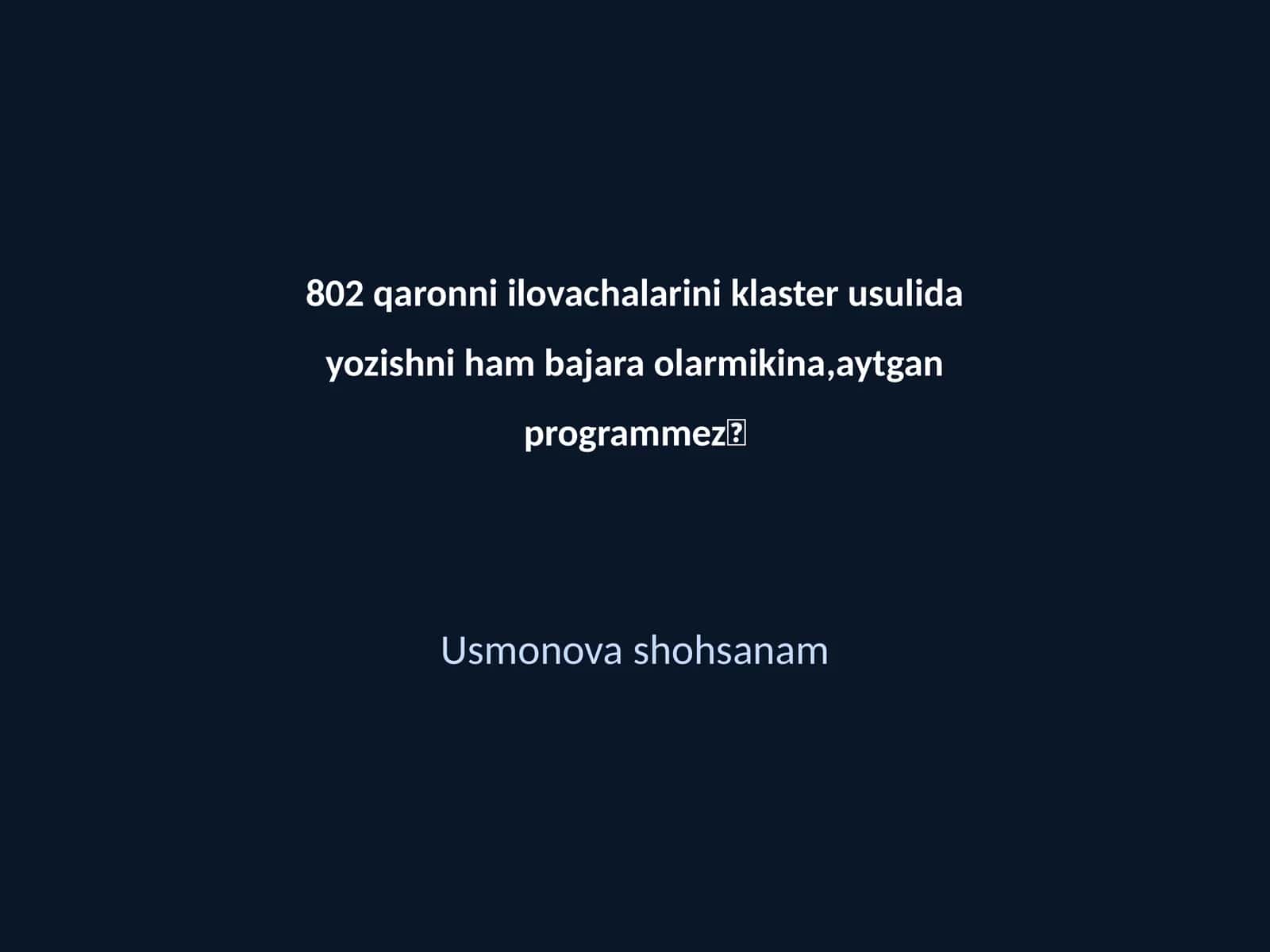 802 qaronni ilovachalarini klaster usulida yozishni ham bajara olarmikina 1