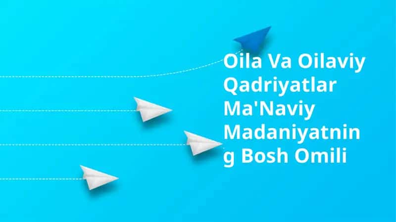 Oila Va Oilaviy Qadriyatlar Ma'Naviy Madaniyatning Bosh Omili 1