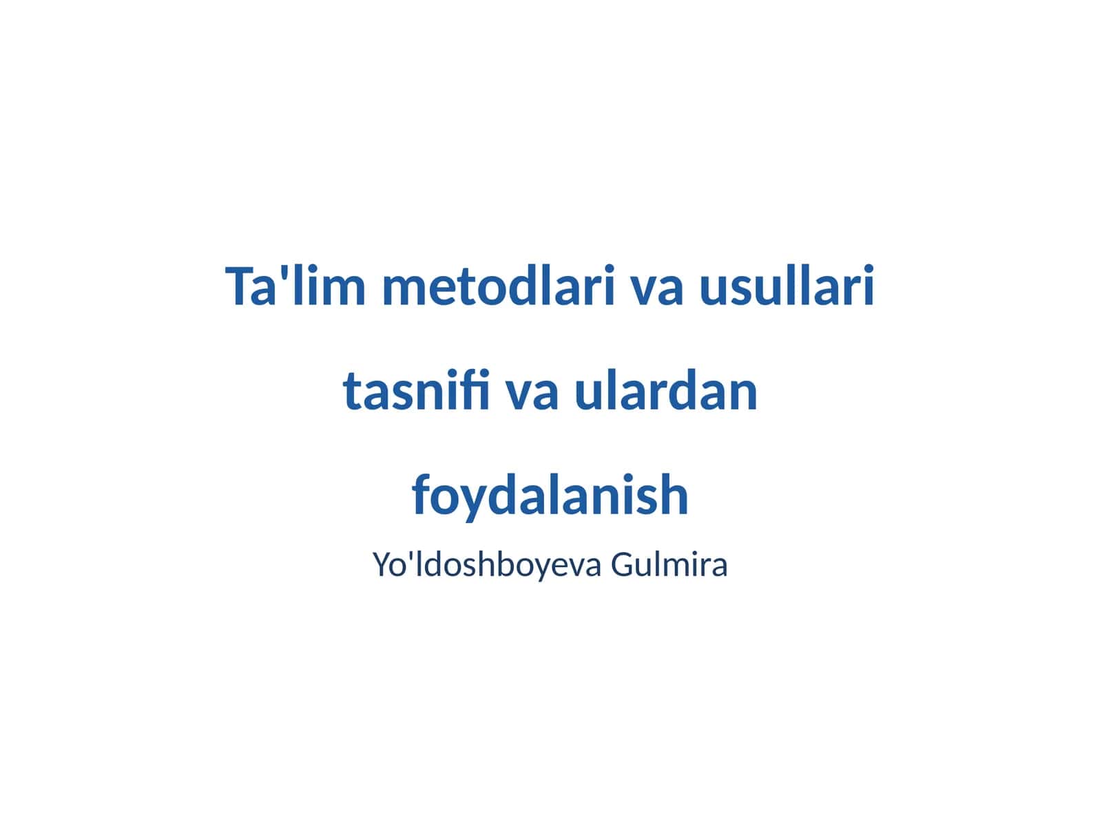 Ta'lim metodlari va usullari tasnifi va ulardan foydalanish 1