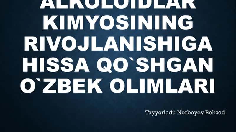 Organik va alkoloidlar kimyosining rivojlanishiga hissa qo`shgan o`zbek olimlari 1