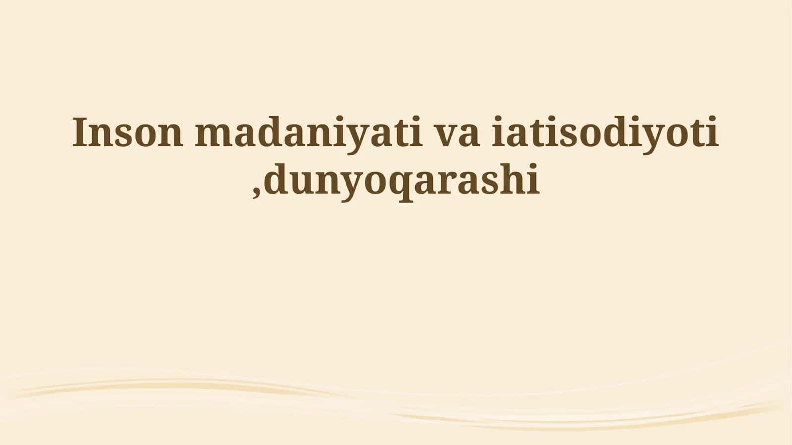 Inson madaniyati va iatisodiyoti,dunyoqarashi 1