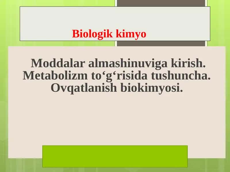 Moddalar almashinuviga kirish. Metabolizm to‘g‘risida tushuncha. Ovqatlanish biokimyosi. 1