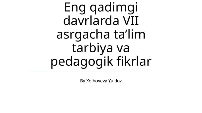 Eng qadimgi davrlarda VII asrgacha taʼlim tarbiya va pedagogik fikrlar 1