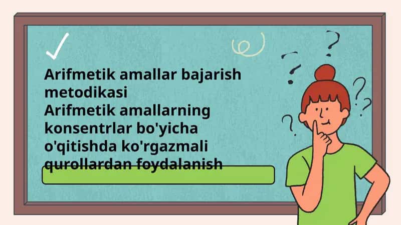 Arifmetik amallar bajarish metodikasi Arifmetik amallarning konsentrlar bo'yicha o'qitishda ko'rgazmali qurollardan foydalanish 1