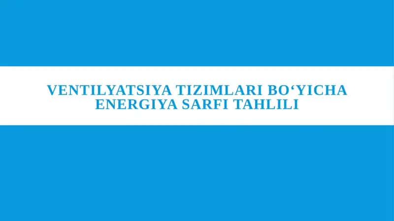 Ventilyatsiya tizimlari boʻyicha energiya sarfi tahlili 1