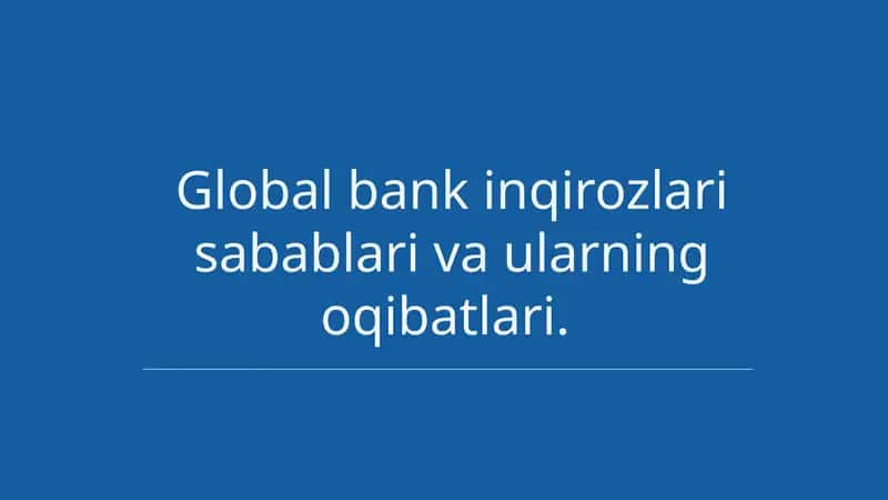 Global bank inqirozlari sabablalari va ularning oqibatlari. 1
